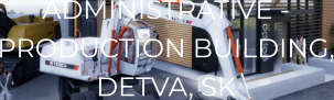 ADMINISTRATIVE -PRODUCTION BUILDING, DETVA, SK