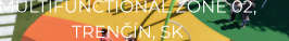 MULTIFUNCTIONAL ZONE 02,        TRENČÍN, SK